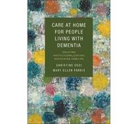 Care at Home for People Living with Dementia Christine (University of Alberta) Ceci Mary Ellen (University of Victoria) Purkis (Auteur)