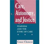 Care Autonomy And Justice by Grace Clement Grace Clement (Auteur)