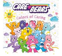 Care Bears: Colors of Caring: 80 Pages of Creative, Stress-Relieving Art to Color Featuring Favorite Care Bears Characters