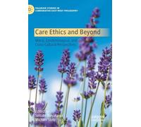 Care Ethics and Beyond: Moral, Epistemological, and Cross-Cultural Perspectives