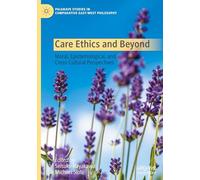 Care Ethics and Beyond: Moral, Epistemological, and Cross-Cultural Perspectives