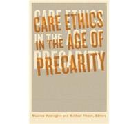 Care Ethics in the Age of Precarity Care Ethics in the Age of Precarity (Auteur)