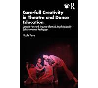 Care-full Creativity in Theatre and Dance Education