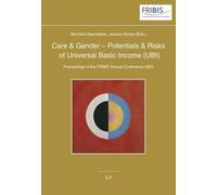 Care & Gender - Potentials & Risks of Universal Basic Income (Ubi): Proceedings of the Fribis Annual Conference 2023