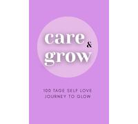 Care & Grow: 100 Tage Self Love Journey To Glow