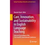 Care, Innovation, and Sustainability in English Language Teaching: Selected Proceedings of the 23rd AsiaTEFL International Conference