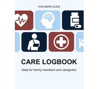 Care-Logbook: Ideal for family members and caregivers (tabular version)