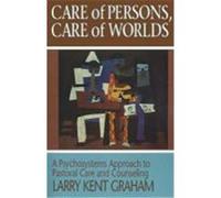 Care of Persons, Care of Worlds Larry Kent Graham (Auteur)