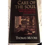 Care of the Soul: A Guide for Cultivating Depth and Sacredness in Everyday Life