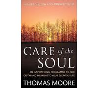 Care Of The Soul: An inspirational programme to add depth and meaning to your everyday life Moore, Thomas (Auteur)