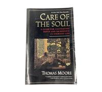 Care of the Soul: Guide for Cultivating Depth and Sacredness in Everyday Life, A