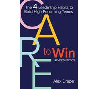 Care to Win: The 4 Leadership Habits to Build High-performing Teams