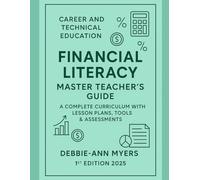 Career and Technical Education Financial Literacy Master Teacher’s Guide: A Complete Curriculum with Lesson Plans & Tools & Assessments