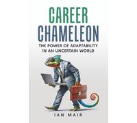 Career Chameleon: The Power of Adaptability in an Uncertain World
