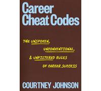 Career Cheat Codes The Unspoken, Unconventional, and Unfiltered Rules of Career Success - Courtney Johnson - Ten Speed Press - ebook (ePub) - Livre