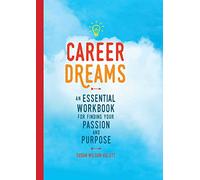 Career Dreams: An Essential Workbook for Finding Your Passion and Purpose