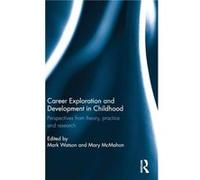 Career Exploration and Development in Childhood Mark Watson, Mary Mcmahon (Auteur)