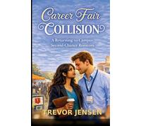 Career Fair Collision: A Returning-to-Campus Second-Chance Romcom: A Returning-to-Campus Second-Chance Romcom