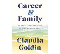 Career & Family: Women’s Century-Long Journey Toward Equity