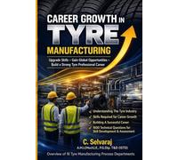 CAREER GROWTH IN TYRE MANUFACTURING: A Practical Guide for Engineers with 1500+ Questions & Answers on Tyre Manufacturing Process (Bias & Radial)