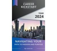 Career Kickstart Navigating Your Path To Passion And Purpose