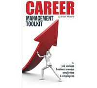 Career Management Toolkit: Take Control Of Your Career And Love What You Do!