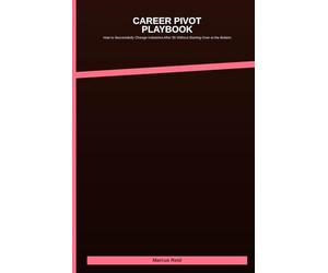 Career Pivot Playbook: How to Successfully Change Industries After 35 Without Starting Over at the Bottom