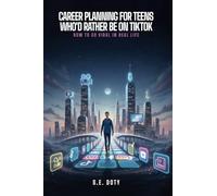 Career Planning for Teens Who'd Rather Be on TikTok: How to Go Viral in Real Life