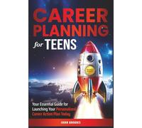 Career Planning for Teens: Your Essential Guide for Launching Your Personalized Career Action Plan Today