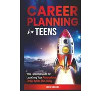 Career Planning for Teens: Your Essential Guide for Launching Your Personalized Career Action Plan Today