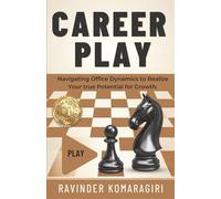 Career Play: Navigating Office Dynamics to Realize Your True Potential for Growth.
