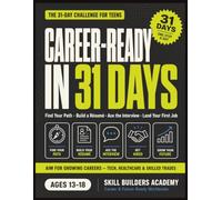 Career-Ready in 31 Days: The 31-Day Career-Ready Challenge for Teens - Find Your Path, Build a Résumé, Ace the Interview, and Land Your First Job (Ages 13-18)