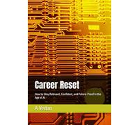 Career Reset: How to Stay Relevant, Confident, and Future-Proof in the Age of AI