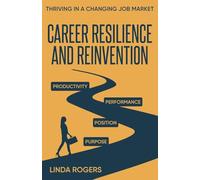 Career Resilience and Reinvention -Thriving in a Changing Job Market