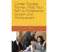 Career Success Planner: Map Your Path to Professional Growth and Achievement: Set Goals, Track Progress, and Take Control of Your Future with This Comprehensive Career Planning Guide