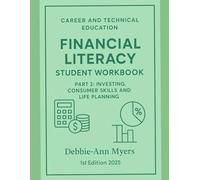 Career & Technical Education Financial Literacy Student Workbook PART 2: Investing, Consumer Skills and Life Planning