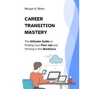 Career Transition Mastery: The Ultimate Guide To Finding Your First Job And Thriving In The Workforce (The Career Navigator's Library: Mastering Job Hunting, Innovation, And Professional Growth)