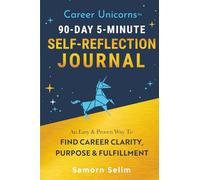 Career Unicorns™ 90-Day 5-Minute Self-Reflection Journal: An Easy & Proven Way To Find Career Clarity, Purpose & Fulfillment | Perfect Gift For Yourself Or Loved Ones