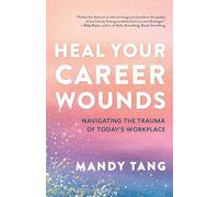 Career Wounds: Healing from the Stress and Trauma of Today's Workplace