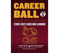 CareerBall: CMS Athletics Student-Athlete Career Guide and Handbook: The Sport Athletes Play When They're Through Playing Sports
