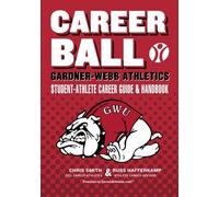 CareerBall: Gardner-Webb Athletics Student-Athlete Career Guide and Handbook: The Sport Athletes Play When They’re Through Playing Sports
