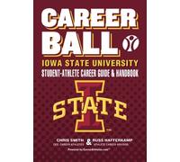 CareerBall Iowa State University Student-Athlete Career Guide and Handbook: The Sport Athletes Play When They're Through Playing Sports
