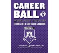 CareerBall: Weber State Athletics Student-Athlete Career Guide and Handbook: The Sport Athletes Play When They're Through Playing Sports (Volume 1)