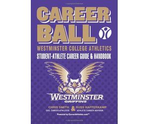 CareerBall: Westminster College Athletics Student-Athlete Career Guide and Handbook: The Sport Athletes Play When They're Through Playing Sports