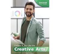 Careers If You Like the Creative Arts (Discover Your Career)