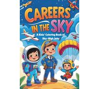 Careers In the Sky - A Kids' Coloring Book of Sky-High Jobs: Explore Exciting Sky Careers for Kids with Fun Coloring Pages of Pilots, Astronauts, Helicopters, Airplanes, and More
