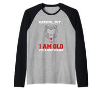 Careful Boy I am Old for a Good Reason. Manche Raglan