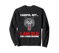 Careful Boy I am Old for a Good Reason. Sweatshirt