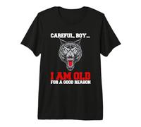 Careful Boy I am Old for a Good Reason. T-Shirt Haut de Gamme