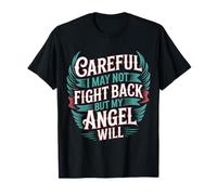 Careful I May Not Fight Back But My Angel Will |- T-Shirt